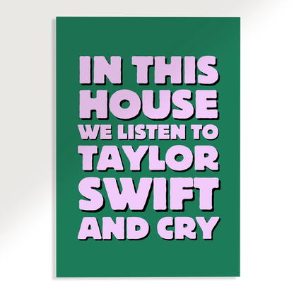 In This House we Listen to Taylor Swift and Cry Poster