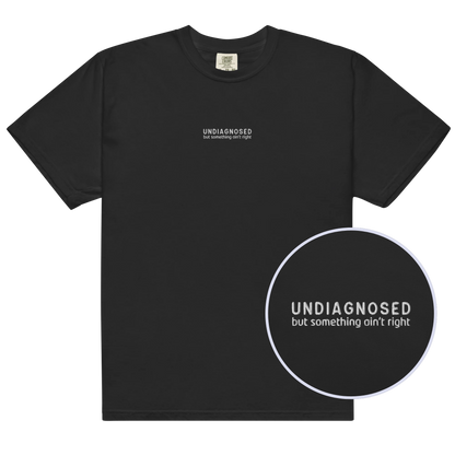 Undiagnosed But Something Ain't Right Embroidered Premium T-Shirt