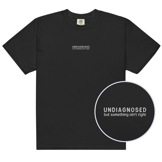 Undiagnosed But Something Ain't Right Embroidered Premium T-Shirt