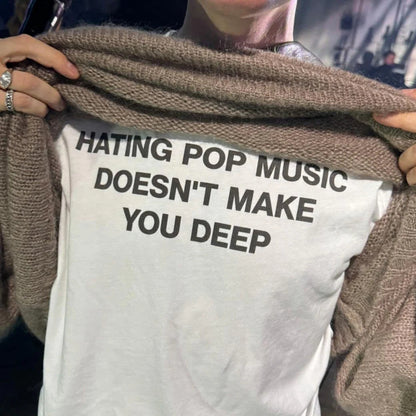 Hating Pop Music Doesn't Make You Deep Classic T-Shirt