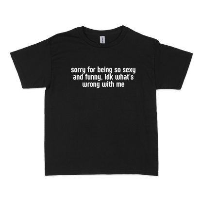 Sorry for Being so Sexy and Funny Baby Tee