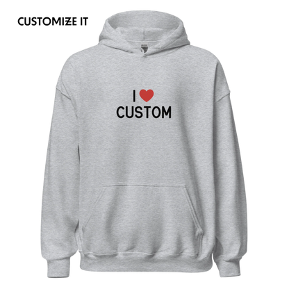 I Love (CUSTOM) Hoodie