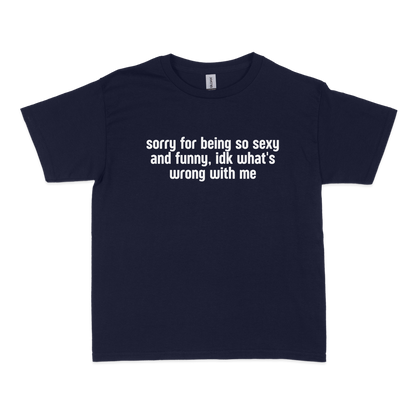 Sorry for Being so Sexy and Funny Baby Tee