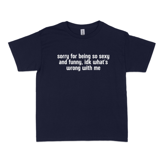 Sorry for Being so Sexy and Funny Baby Tee