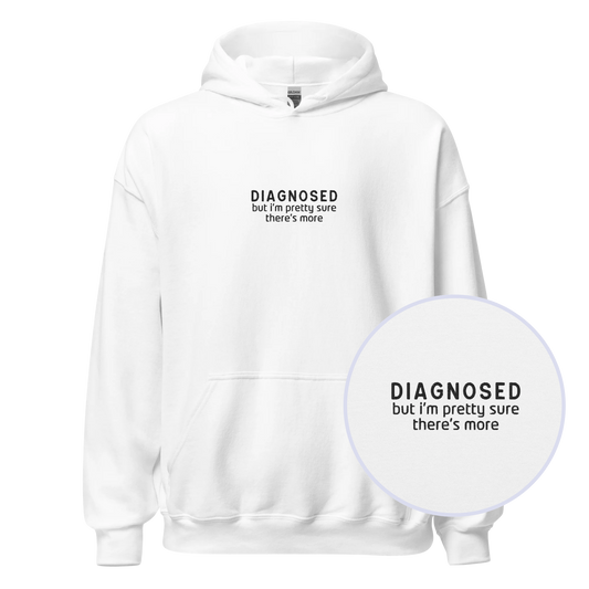 Diagnosed But I'm Pretty Sure There's More Embroidered Hoodie