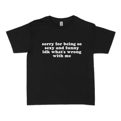 Sorry for Being so Sexy and Funny Baby Tee