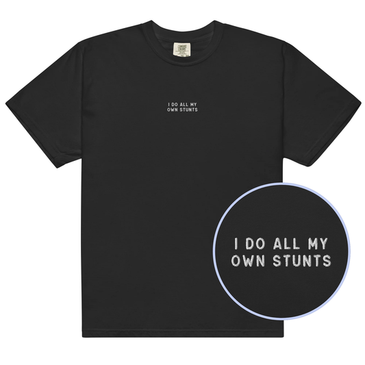 I Do All My Own Stunts Embroidered Classic T-Shirt