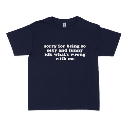 Sorry for Being so Sexy and Funny Baby Tee