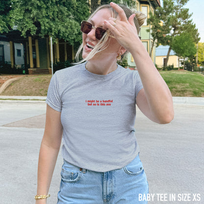 I Might Be a Handful So is This Ass Embroidered Baby Tee