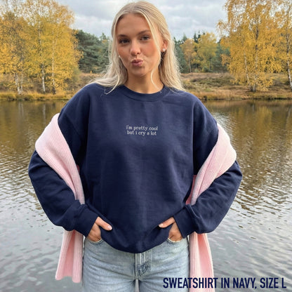 I'm Pretty Cool But I Cry a Lot Embroidered Sweatshirt