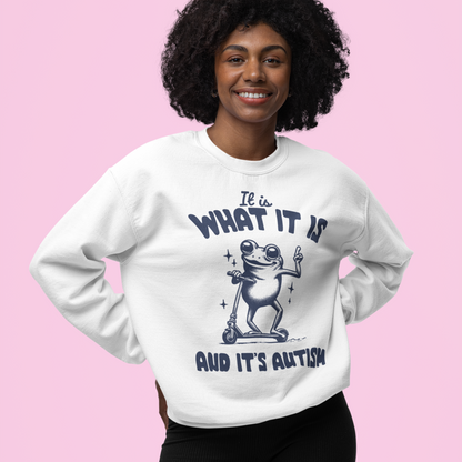 It is What It Is and It’s Autism Sweatshirt
