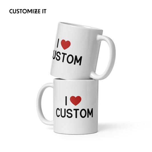 I Love (CUSTOM) Mug