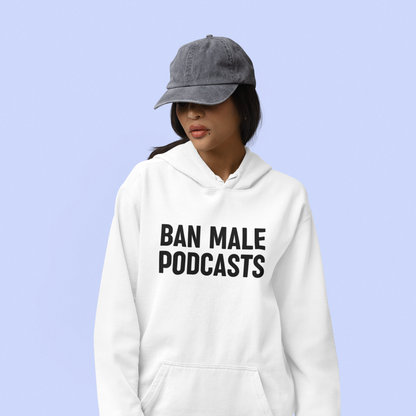 Ban Male Podcasts Hoodie