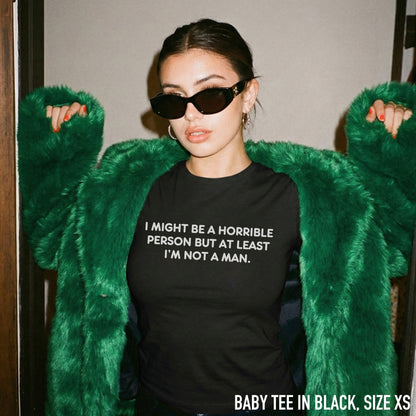 Horrible Person But at Least not a Man Baby Tee