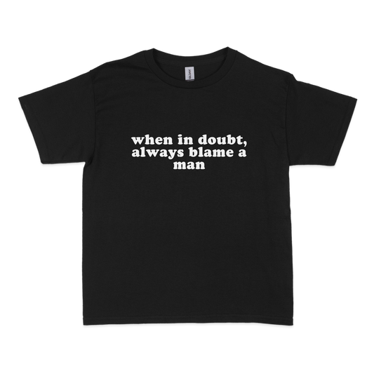When in Doubt, Always Blame a Man Baby Tee