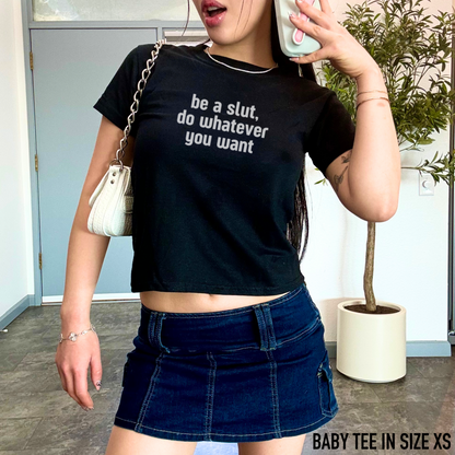 Be a Slut, Do Whatever You Want Baby Tee