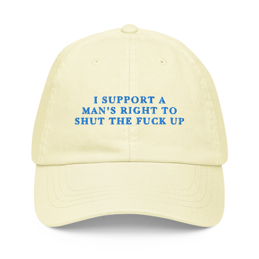 I Support A Man's Right To Shut The Fuck Up Embroidered Pastel Baseball Cap