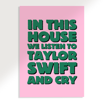 In This House we Listen to Taylor Swift and Cry Poster