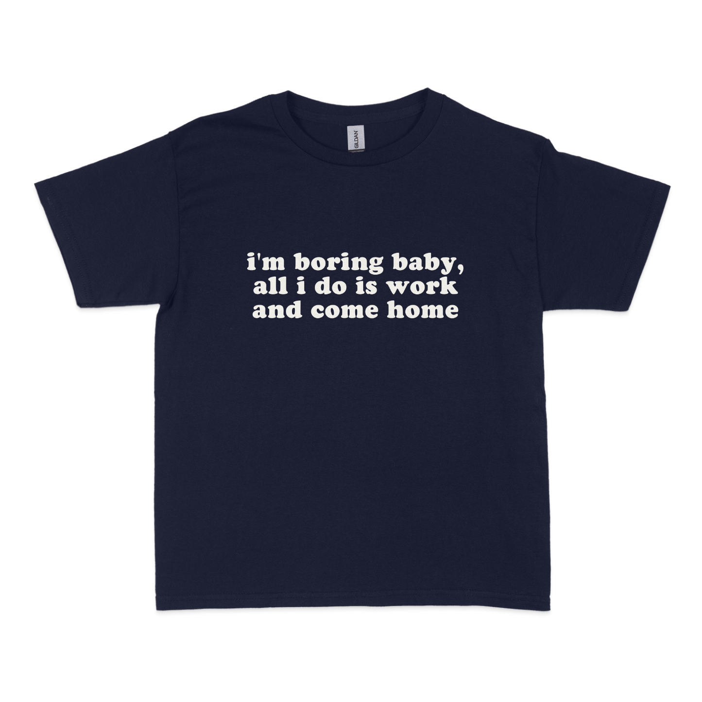 I'm Boring Baby All I Do is Work Baby Tee