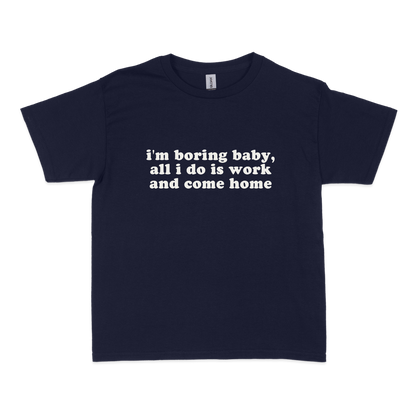 I'm Boring Baby All I Do is Work Baby Tee