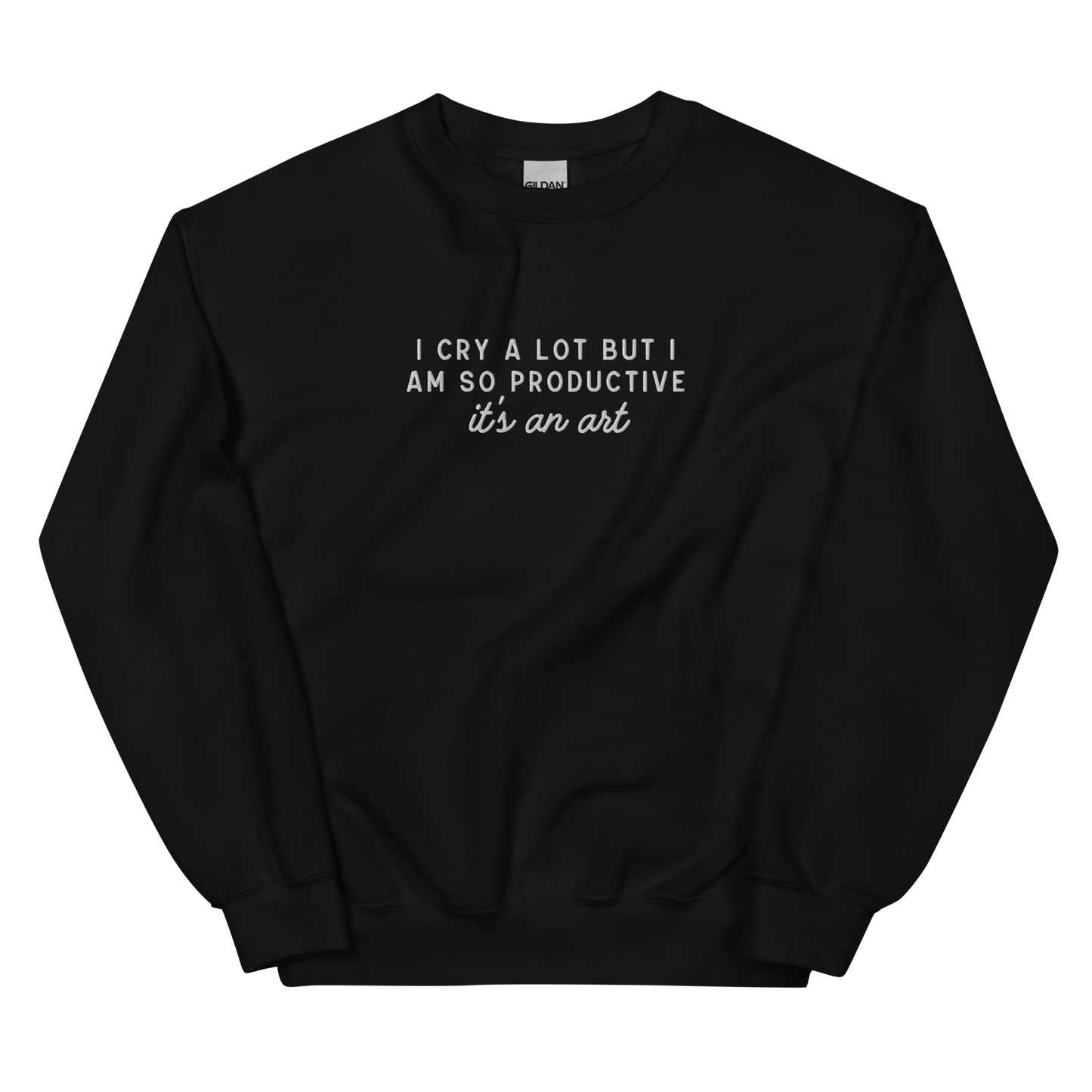 I Cry a Lot But I am so Productive Embroidered Crewneck Sweatshirt