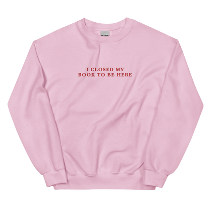 I Closed My Book To Be Here Embroidered Crewneck Sweatshirt