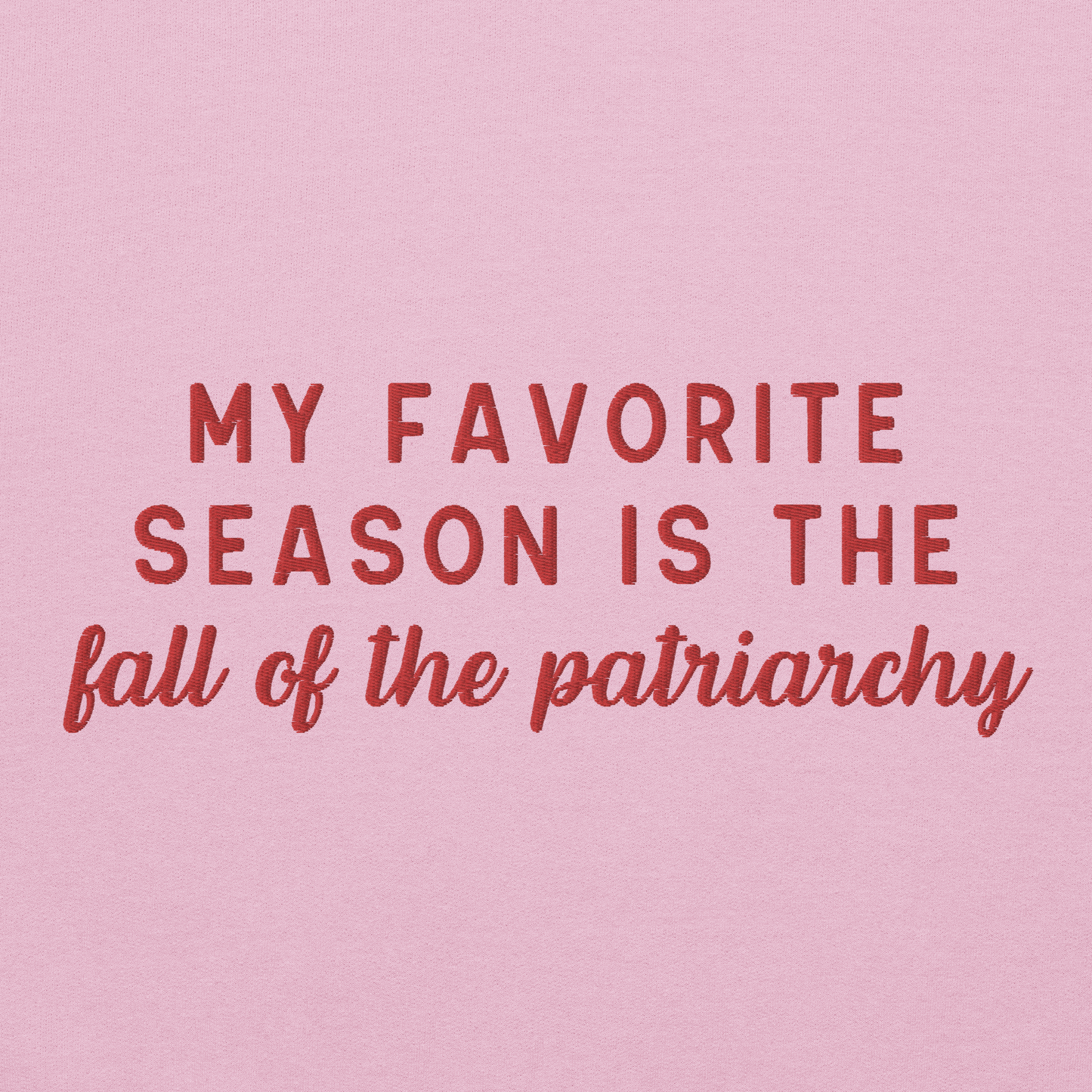 My Favorite Season Is The Fall Of The Patriarchy Embroidered Crewneck Sweatshirt