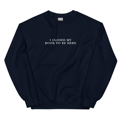 I Closed My Book To Be Here Embroidered Crewneck Sweatshirt