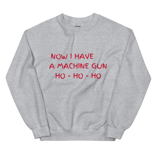 Now I Have a Machine Gun Christmas Crewneck Sweatshirt