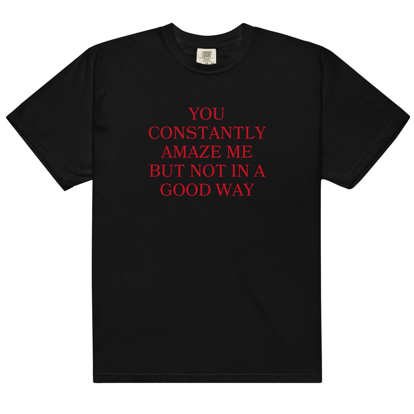 You Constantly Amaze Me But Not In A Good Way Premium T-Shirt