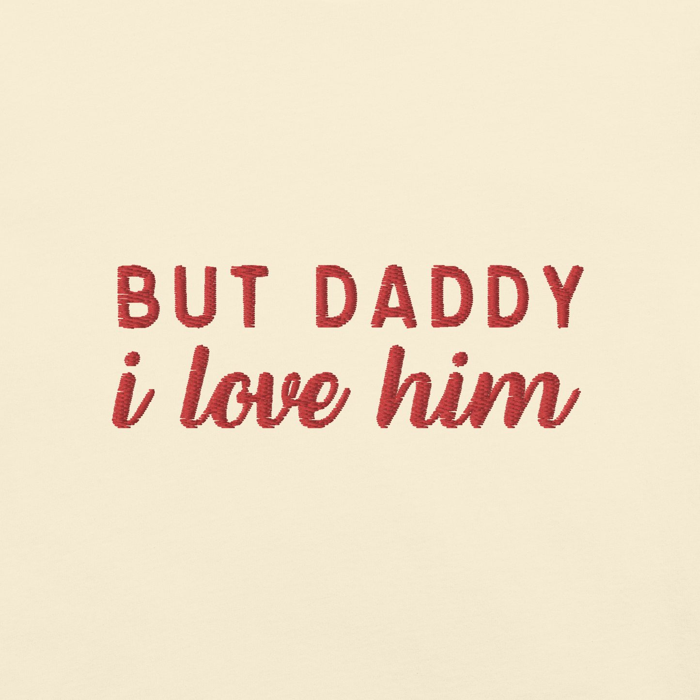 But Daddy I Love Him Embroidered Premium T-Shirt