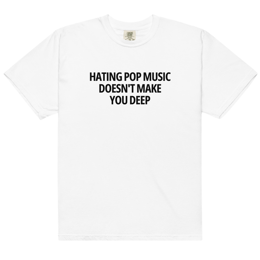 Hating Pop Music Doesn't Make You Deep Premium T-Shirt