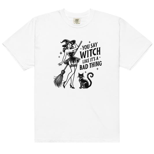 You Say Witch Like It's a Bad Thing Premium T-Shirt