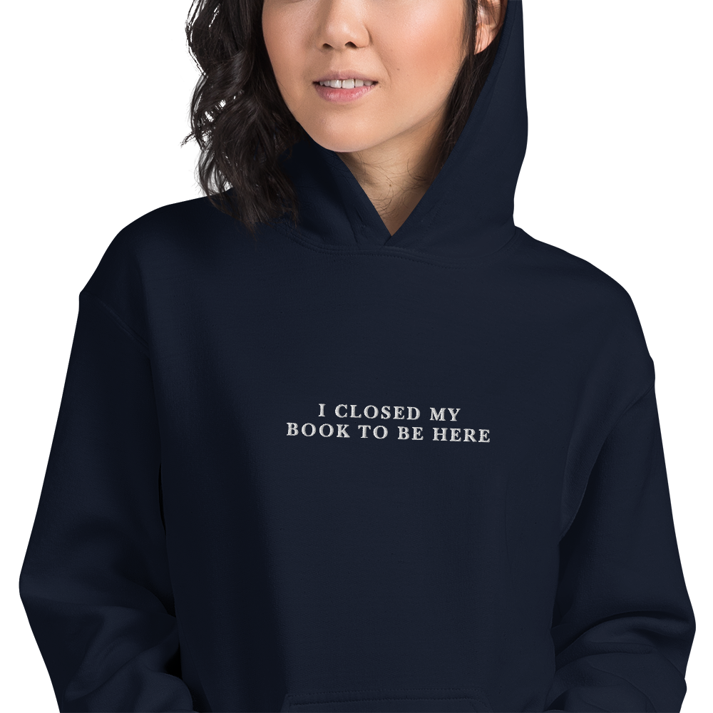 I Closed My Book To Be Here Embroidered Hoodie