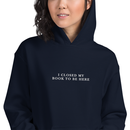 I Closed My Book To Be Here Embroidered Hoodie