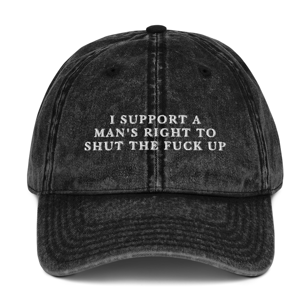 I Support A Man's Right To Shut The Fuck Up Embroidered Vintage Cap