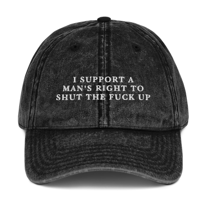 I Support A Man's Right To Shut The Fuck Up Embroidered Vintage Cap