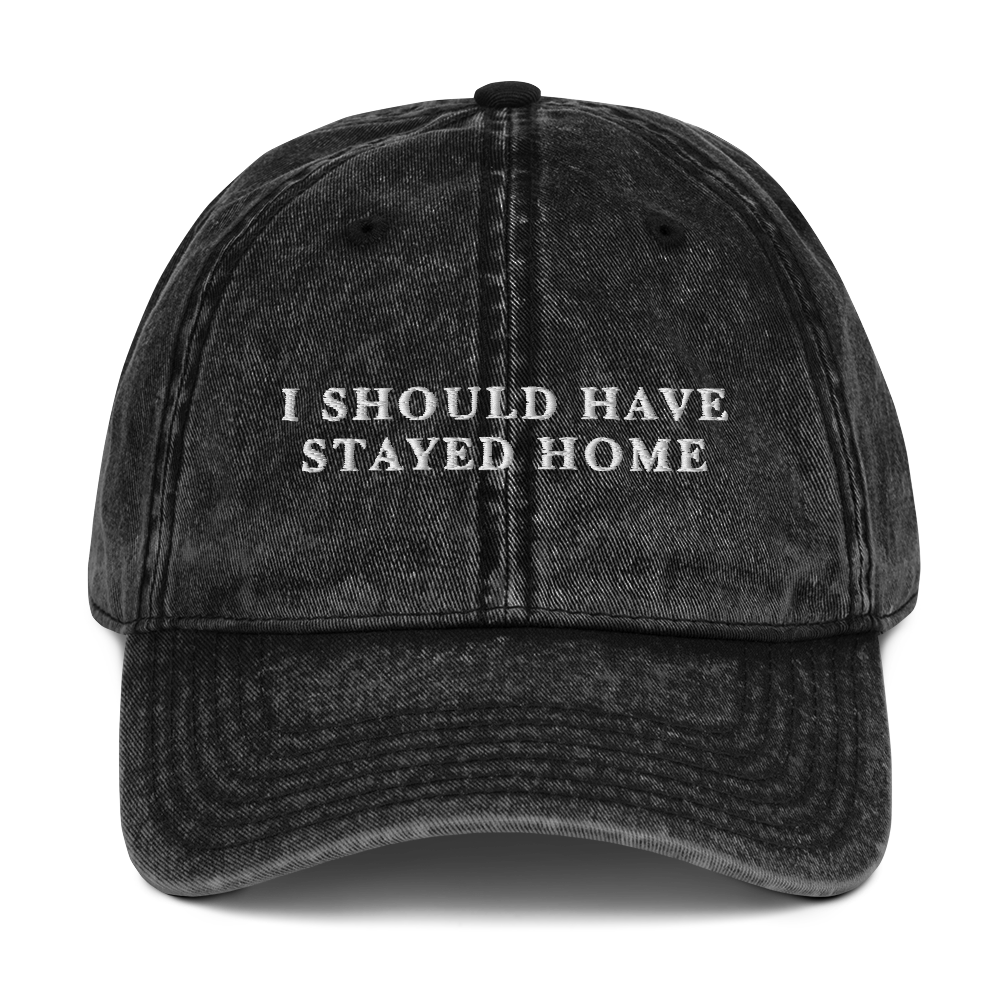 I Should Have Stayed Home Embroidered Vintage Cap