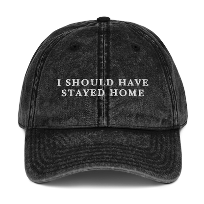 I Should Have Stayed Home Embroidered Vintage Cap