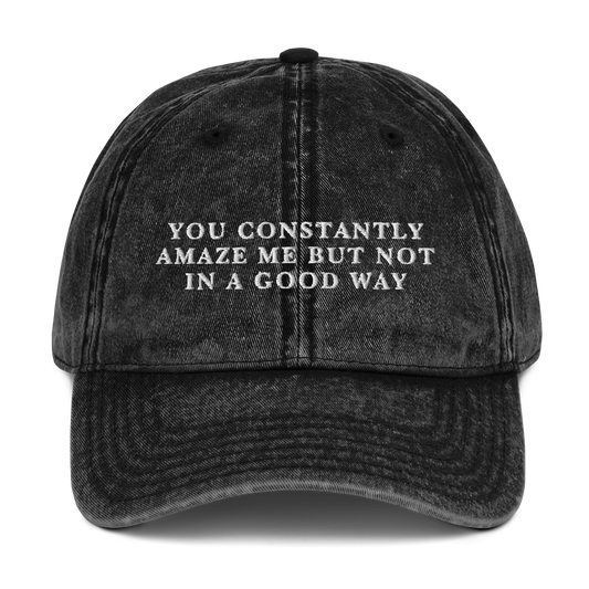 You Constantly Amaze Me But Not In A Good Way Embroidered Vintage Cap