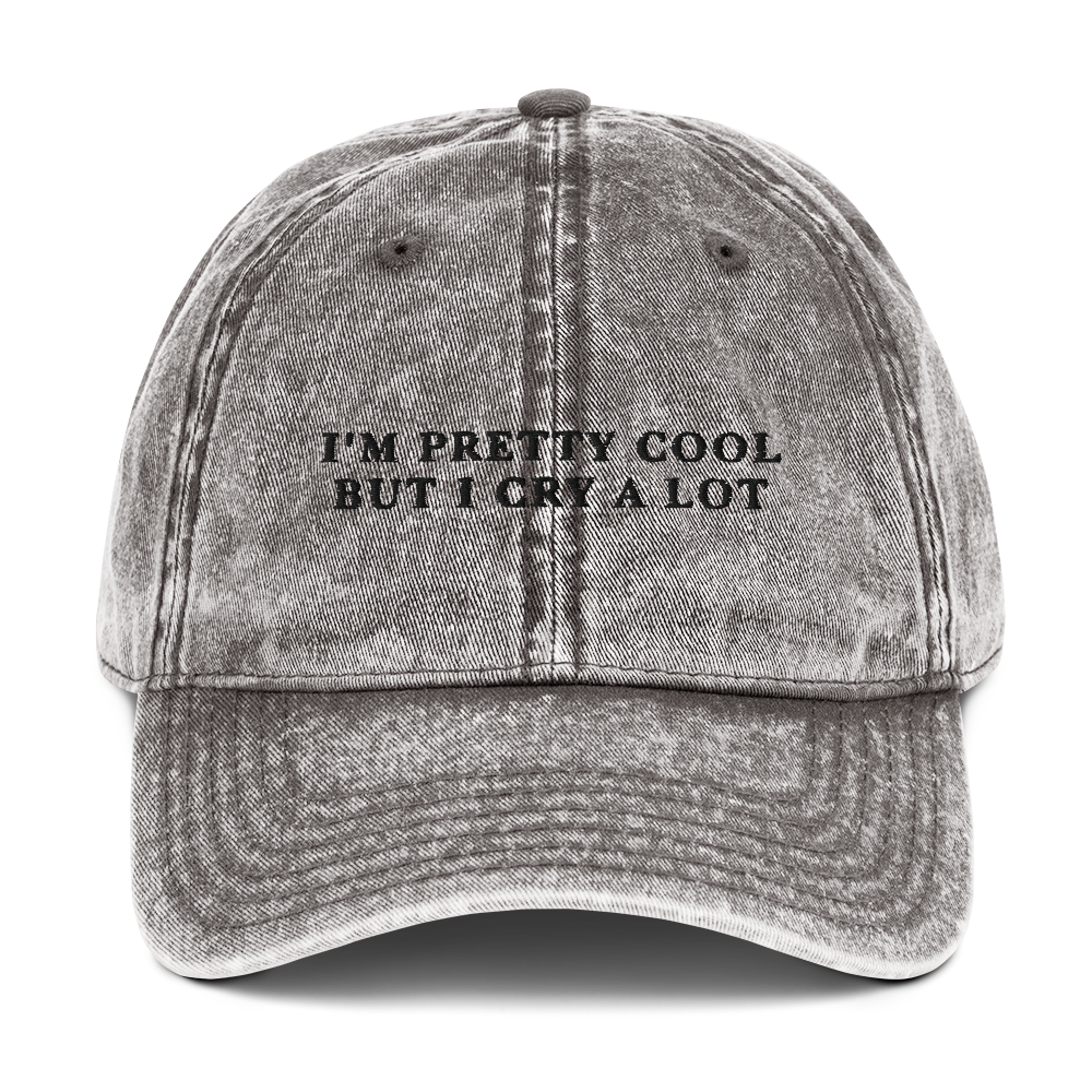 I'm Pretty Cool But I Cry A lot Embroidered Vintage Cap