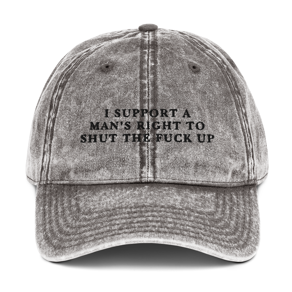 I Support A Man's Right To Shut The Fuck Up Embroidered Vintage Cap