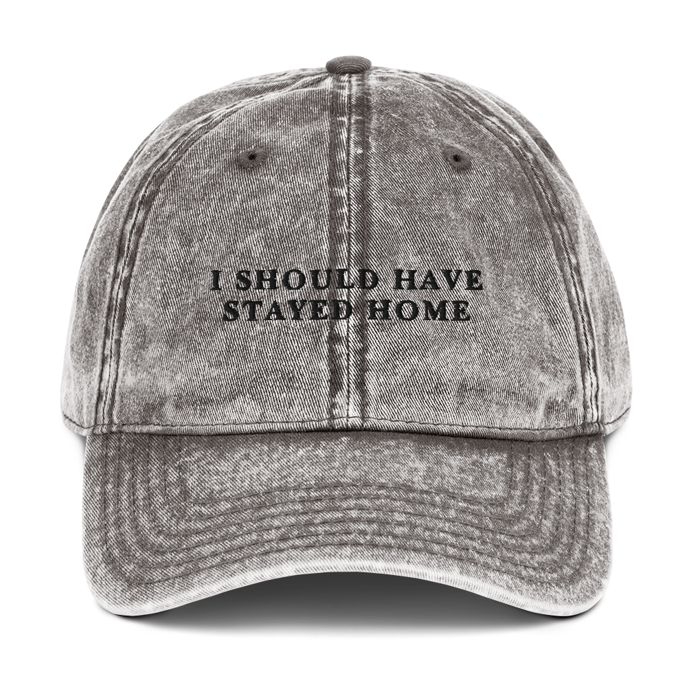 I Should Have Stayed Home Embroidered Vintage Cap