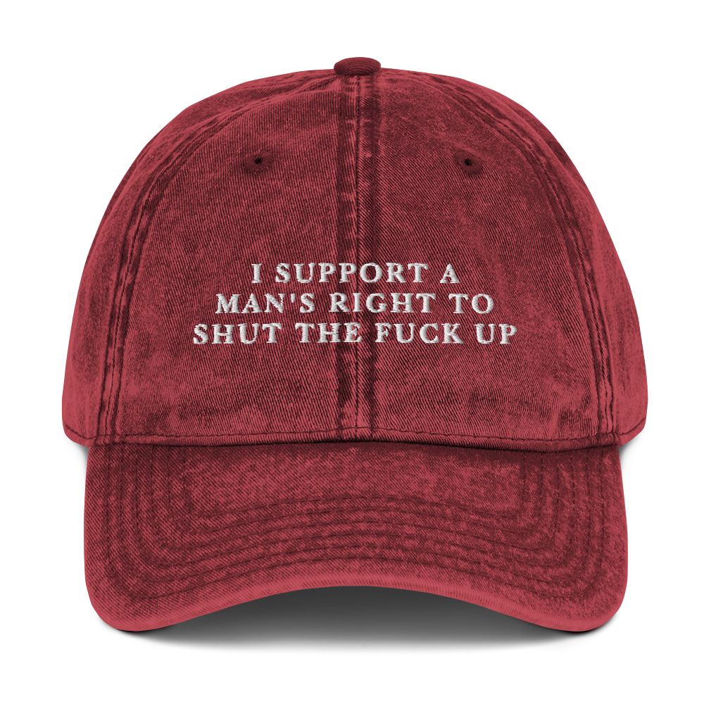 I Support A Man's Right To Shut The Fuck Up Embroidered Vintage Cap