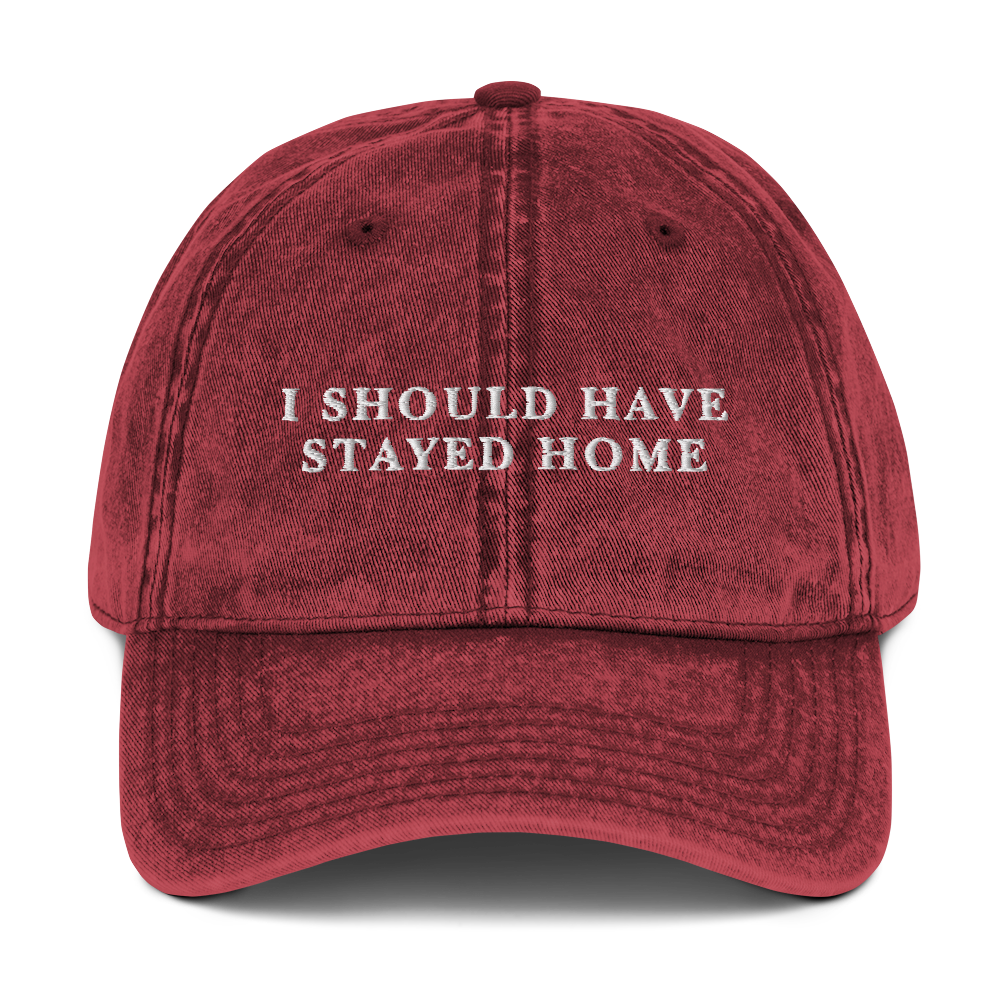 I Should Have Stayed Home Embroidered Vintage Cap