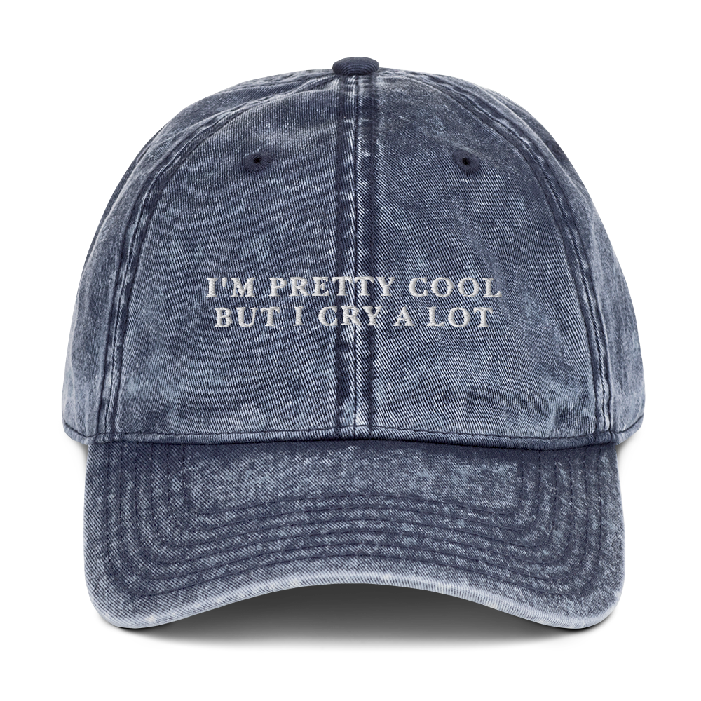 I'm Pretty Cool But I Cry A lot Embroidered Vintage Cap