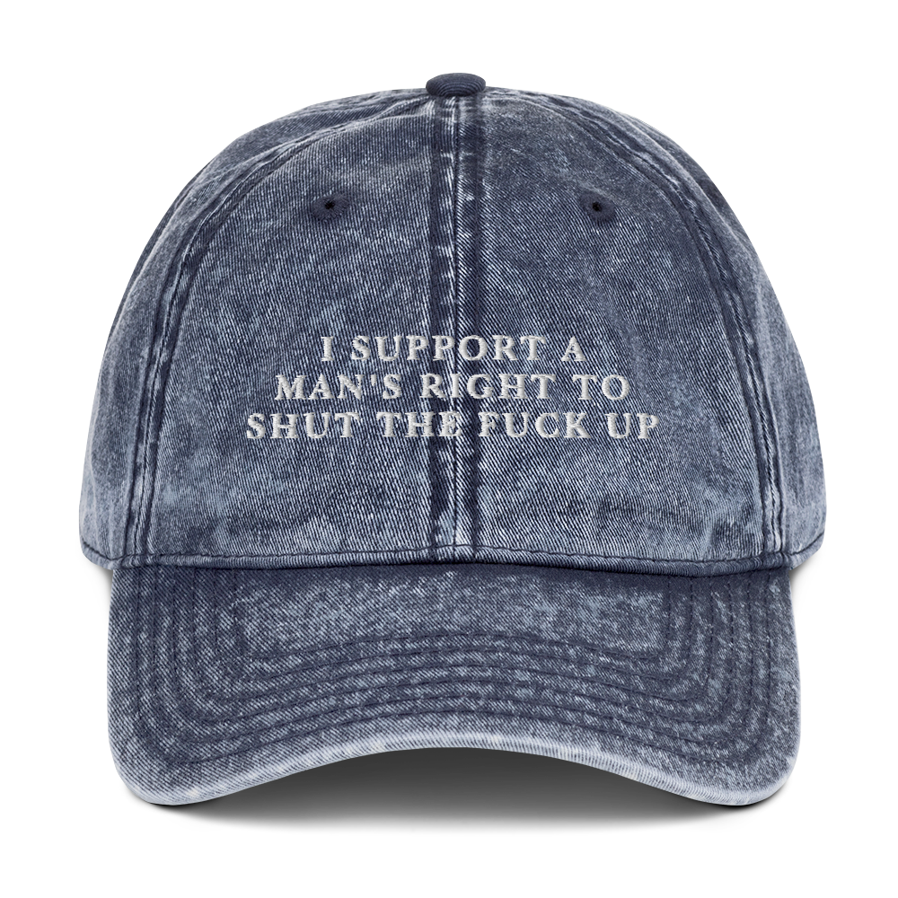 I Support A Man's Right To Shut The Fuck Up Embroidered Vintage Cap