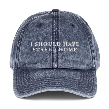 I Should Have Stayed Home Embroidered Vintage Cap