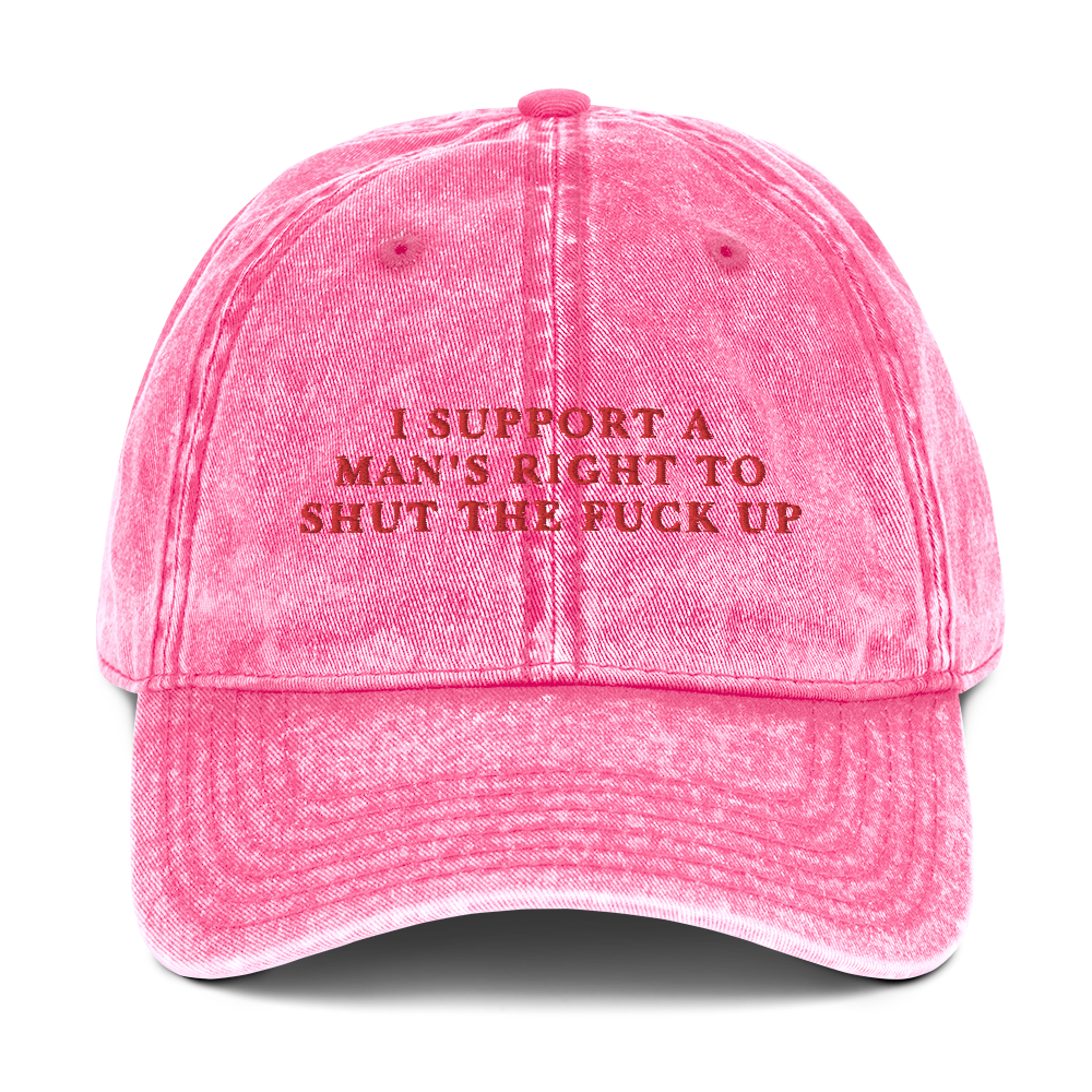 I Support A Man's Right To Shut The Fuck Up Embroidered Vintage Cap