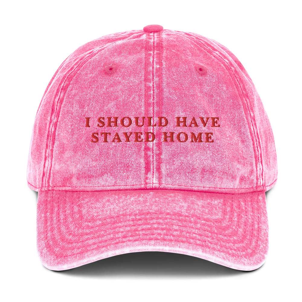 I Should Have Stayed Home Embroidered Vintage Cap